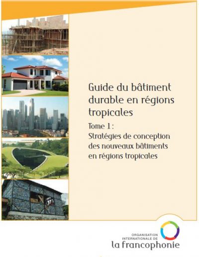 Guide du Bâtiment durable en régions tropicales – Tome 1 Stratégies de conception des nouveaux bâtiments en régions tropicales