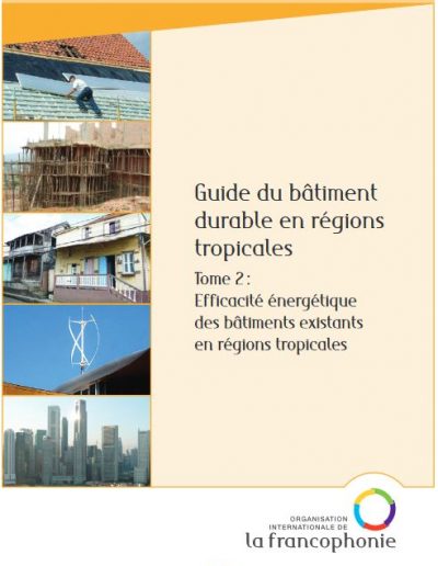 Guide du Bâtiment durable en régions tropicales – Tome 2 Efficacité énergétique des bâtiments existants en régions tropicales