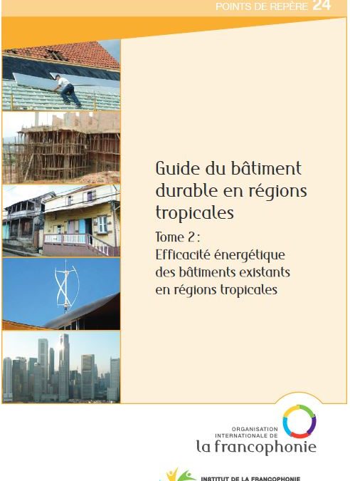 Guide du Bâtiment durable en régions tropicales – Tome 2 Efficacité énergétique des bâtiments existants en régions tropicales