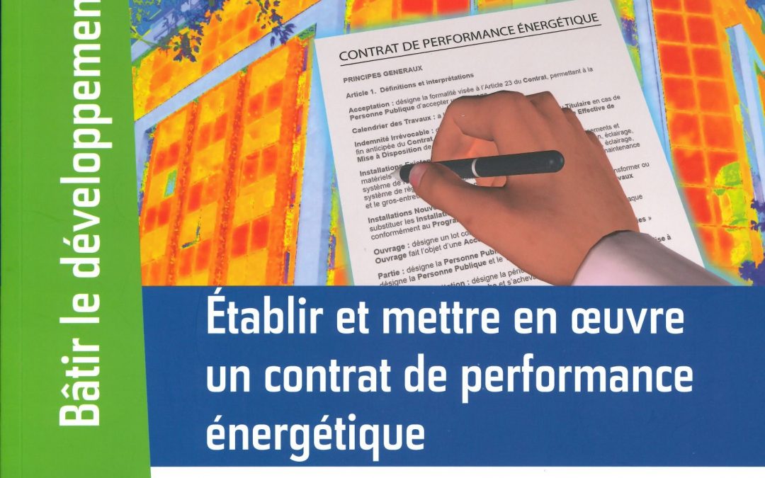 Etablir et mettre en oeuvre un contrat de performance énergétique : Les contrats de performance énergétique, mode d’emploi