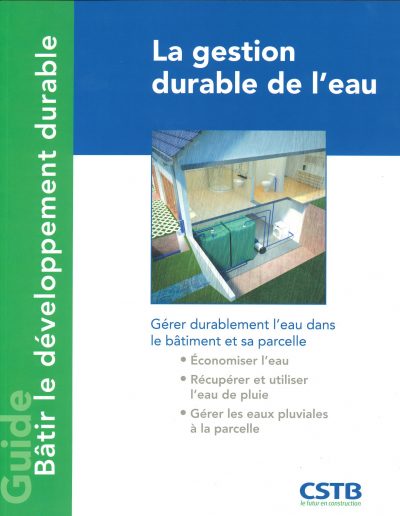 La gestion durable de l’eau: Gérer durablement l’eau dans le bâtiment et sa parcelle. Economiser l’eau, récupérer et utiliser l’eau de pluie, gérer les eaux pluviales à la parcelle.