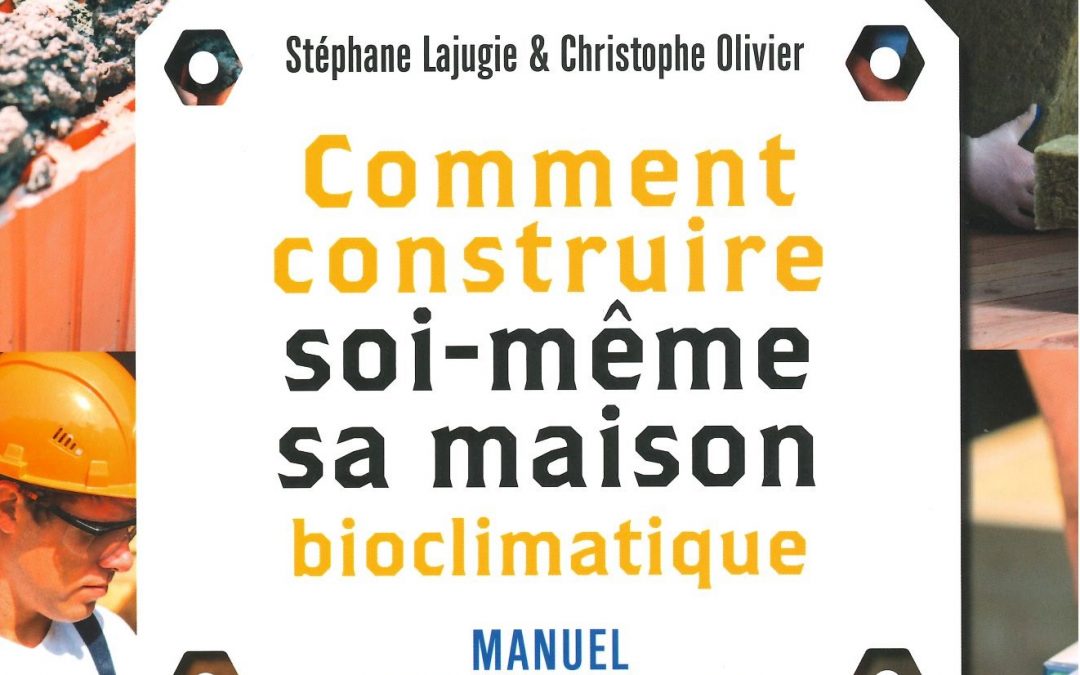 Comment construire soi-même sa maison bioclimatique: Manuel d’autoconstruction