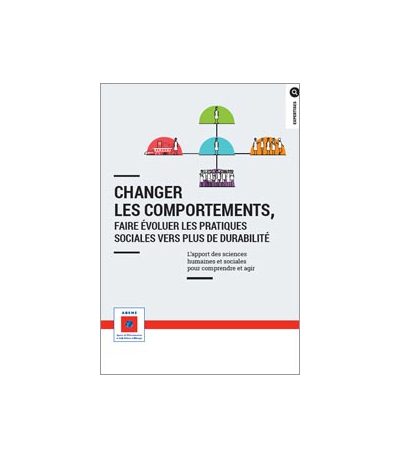 Changer les comportements, faire évoluer les pratiques sociales vers plus de durabilité: L’apport des sciences humaines et sociales pour comprendre et agir